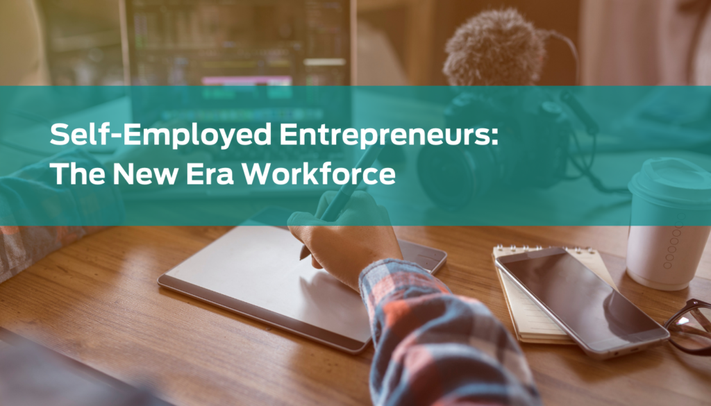 Self-Employed Entrepreneurs: The New Era Workforce