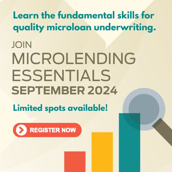 Learn the fundamental skills for quality microloan underwriting. Join Microlending Essentials September 2024 Limited spots available! REGISTER NOW